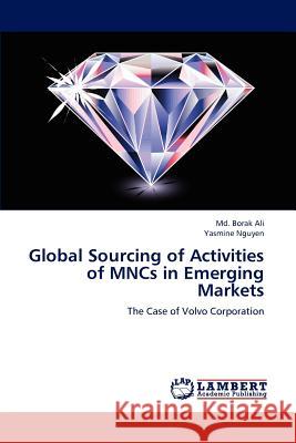 Global Sourcing of Activities of MNCs in Emerging Markets MD Borak Ali, Yasmine Nguyen 9783659181054 LAP Lambert Academic Publishing