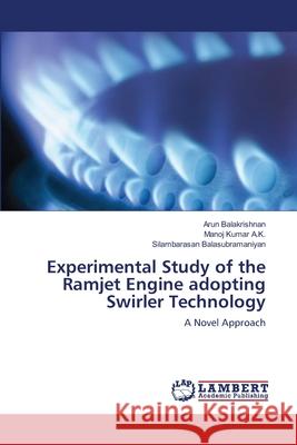 Experimental Study of the Ramjet Engine adopting Swirler Technology Arun Balakrishnan, Manoj Kumar A K, Silambarasan Balasubramaniyan 9783659181122