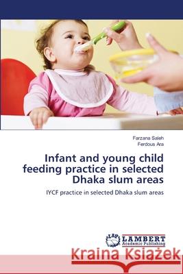 Infant and young child feeding practice in selected Dhaka slum areas Saleh, Farzana 9783659181184