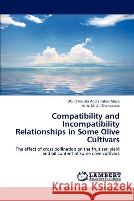 Compatibility and Incompatibility Relationships in Some Olive Cultivars Walid Fediala Abd El Gleel Mosa, M A M Ali Thanaa Ezz 9783659181580 LAP Lambert Academic Publishing