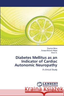 Diabetes Mellitus as an Indicator of Cardiac Autonomic Neuropathy Supriya Mana Sutapa Biswa Kiran S 9783659181702 LAP Lambert Academic Publishing