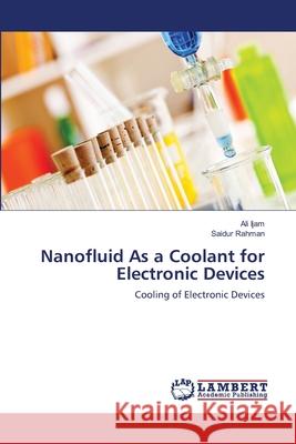 Nanofluid As a Coolant for Electronic Devices Ijam, Ali 9783659181764 LAP Lambert Academic Publishing