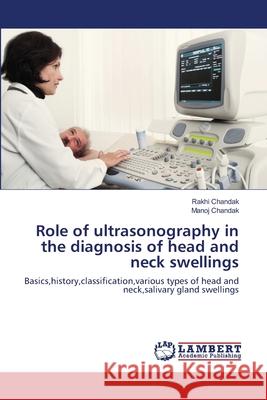 Role of ultrasonography in the diagnosis of head and neck swellings Chandak, Rakhi 9783659181849 LAP Lambert Academic Publishing