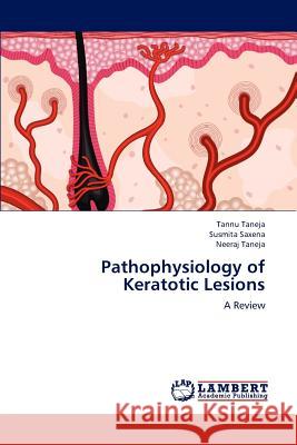 Pathophysiology of Keratotic Lesions Tannu Taneja Susmita Saxena Neeraj Taneja 9783659181887 LAP Lambert Academic Publishing
