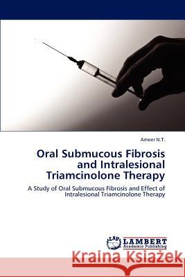 Oral Submucous Fibrosis and Intralesional Triamcinolone Therapy Ameer N 9783659182068