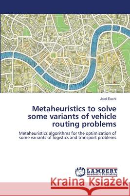 Metaheuristics to solve some variants of vehicle routing problems Euchi, Jalel 9783659182327