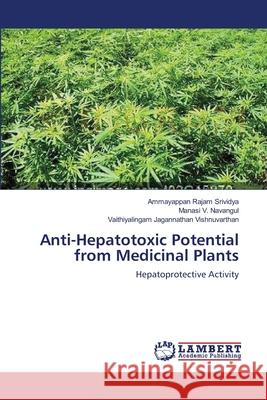 Anti-Hepatotoxic Potential from Medicinal Plants Ammayappan Rajam Srividya, Manasi V Navangul, Vaithiyalingam Jagannatha Vishnuvarthan 9783659182365