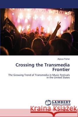 Crossing the Transmedia Frontier Alyssa Fisher 9783659182389