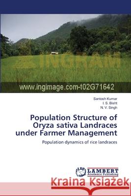 Population Structure of Oryza sativa Landraces under Farmer Management Kumar, Santosh 9783659182457 LAP Lambert Academic Publishing
