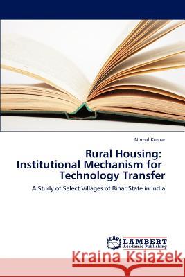 Rural Housing: Institutional Mechanism for Technology Transfer Kumar Nirmal 9783659182488