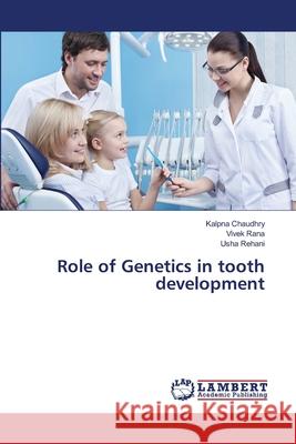 Role of Genetics in tooth development Chaudhry, Kalpna 9783659182501