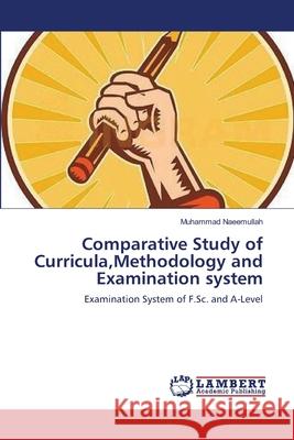 Comparative Study of Curricula, Methodology and Examination system Naeemullah, Muhammad 9783659182525 LAP Lambert Academic Publishing