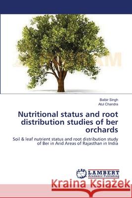 Nutritional status and root distribution studies of ber orchards Singh, Balbir 9783659182754