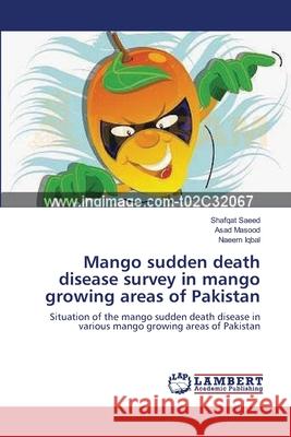 Mango sudden death disease survey in mango growing areas of Pakistan Saeed, Shafqat 9783659183003