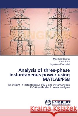 Analysis of three-phase instantaneous power using MATLAB/PSB Moleykutty George, Kartik Basu, Jagadeesh Pasupuleti 9783659183034