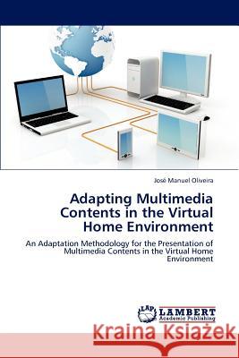 Adapting Multimedia Contents in the Virtual Home Environment Jos Manuel Oliveira, Jose Manuel Oliveira 9783659183195