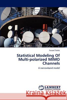 Statistical Modeling Of Multi-polarized MIMO Channels Talebi, Farzad 9783659183324 LAP Lambert Academic Publishing