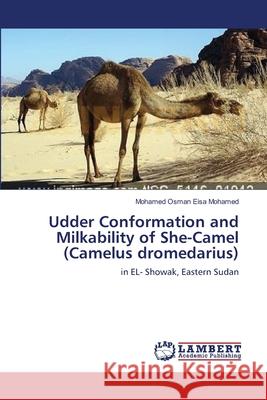 Udder Conformation and Milkability of She-Camel (Camelus dromedarius) Eisa Mohamed, Mohamed Osman 9783659183522