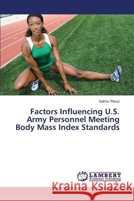 Factors Influencing U.S. Army Personnel Meeting Body Mass Index Standards Theus Salma 9783659183539