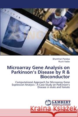 Microarray Gene Analysis on Parkinson's Disease by R & Bioconductor Bhartrihari Pandiya Ruchi Yadav 9783659183553 LAP Lambert Academic Publishing