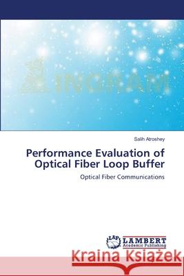 Performance Evaluation of Optical Fiber Loop Buffer Salih Atroshey 9783659183584 LAP Lambert Academic Publishing