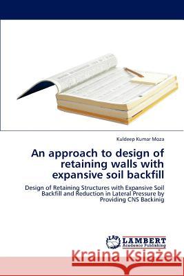 An Approach to Design of Retaining Walls with Expansive Soil Backfill Kuldeep Kumar Moza 9783659183973