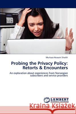 Probing the Privacy Policy: Retorts & Encounters Shaikh, Murtaza Hussain 9783659184321 LAP Lambert Academic Publishing