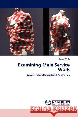 Examining Male Service Work Steve Walls 9783659184413