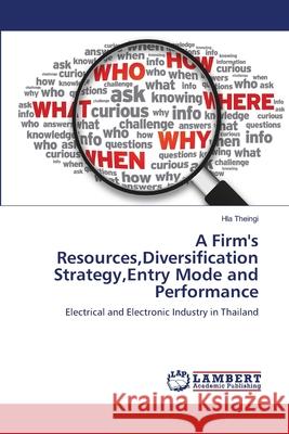 A Firm's Resources, Diversification Strategy, Entry Mode and Performance Hla Theingi 9783659184529 LAP Lambert Academic Publishing