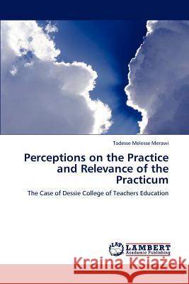 Perceptions on the Practice and Relevance of the Practicum Tadesse Meless 9783659184536 LAP Lambert Academic Publishing