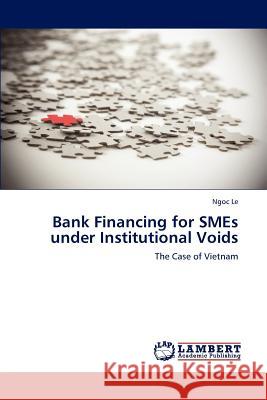 Bank Financing for SMEs under Institutional Voids Ngoc Le 9783659184604 LAP Lambert Academic Publishing