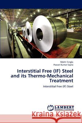 Interstitial Free (IF) Steel and its Thermo-Mechanical Treatment Singla Mohit 9783659184741