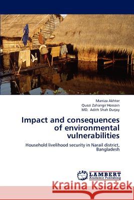 Impact and consequences of environmental vulnerabilities Maniza Akhter, Quazi Zahangir Hossain, MD Adith Shah Durjoy 9783659184758