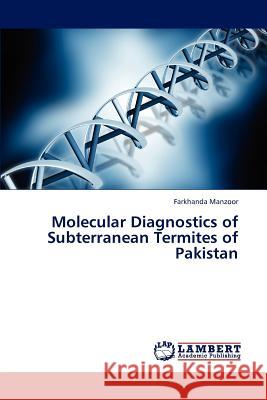 Molecular Diagnostics of Subterranean Termites of Pakistan Farkhanda Manzoor 9783659184796