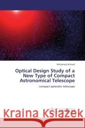 Optical Design Study of a New Type of Compact Astronomical Telescope : compact aplanatic telescope Ahmed, Mohamed 9783659184857