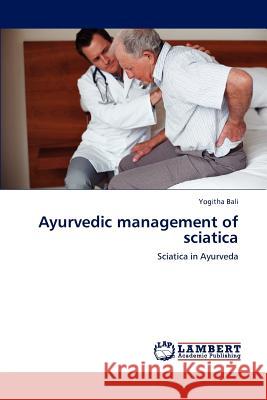 Ayurvedic management of sciatica Bali, Yogitha 9783659184987 LAP Lambert Academic Publishing