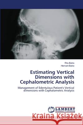 Estimating Vertical Dimensions with Cephalometric Analysis Ritu Batra, Hemant Batra 9783659184994