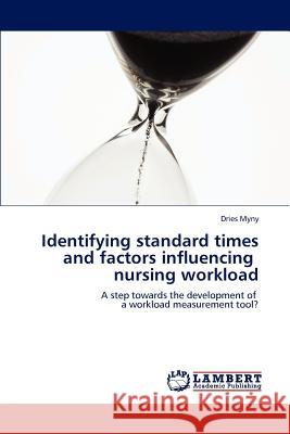 Identifying standard times and factors influencing nursing workload Myny, Dries 9783659185144 LAP Lambert Academic Publishing