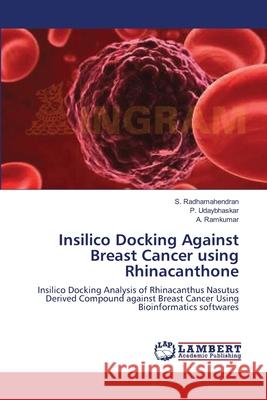 Insilico Docking Against Breast Cancer using Rhinacanthone Radhamahendran, S. 9783659185502 LAP Lambert Academic Publishing