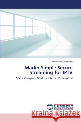 Marlin Simple Secure Streaming for IPTV Hussnain, Muhammad 9783659185526