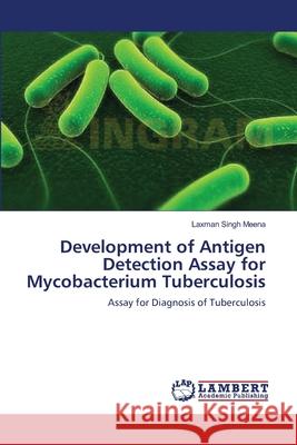 Development of Antigen Detection Assay for Mycobacterium Tuberculosis Laxman Singh Meena 9783659185533 LAP Lambert Academic Publishing