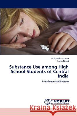 Substance Use among High School Students of Central India Saxena, Sudhanshu 9783659185731