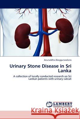 Urinary Stone Disease in Sri Lanka Anuruddha Abeygunasekera 9783659185878 LAP Lambert Academic Publishing