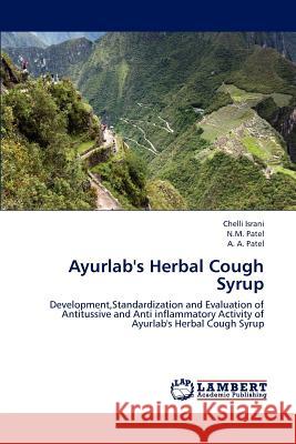 Ayurlab's Herbal Cough Syrup Chelli Israni, Dr N M Patel, A A Patel 9783659185984 LAP Lambert Academic Publishing