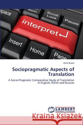 Sociopragmatic Aspects of Translation Anna Kuzio 9783659186134 LAP Lambert Academic Publishing