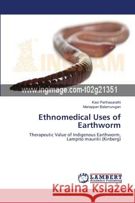 Ethnomedical Uses of Earthworm Kasi Parthasarathi Mariappan Balamurugan 9783659186431