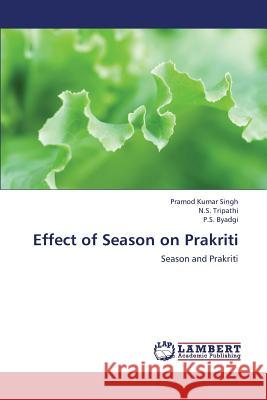 Effect of Season on Prakriti Singh Pramod Kumar, Tripathi N S, Byadgi P S 9783659186486