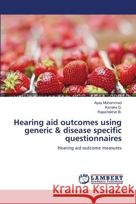 Hearing aid outcomes using generic & disease specific questionnaires Ayas Muhammed, Kanaka G, Rajashekhar B 9783659186523