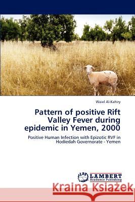 Pattern of positive Rift Valley Fever during epidemic in Yemen, 2000 Waiel Al-Kahiry 9783659186585