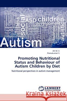 Promoting Nutritional Status and Behaviour of Autism Children by Diet Alli M Premakumari S 9783659186622 LAP Lambert Academic Publishing